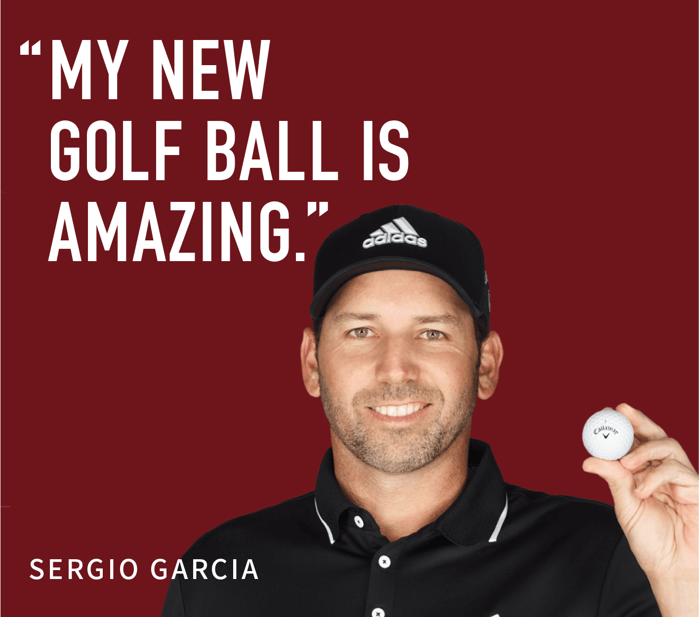 MY NEW GOLF BALL IS AMAZING. SERGIO GARCIA